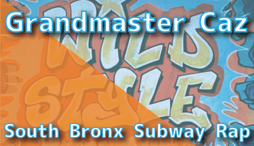 Grandmaster Caz - South Bronx Subway Rap