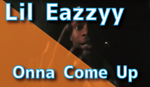 Lil Eazzyy - Onna Come Up